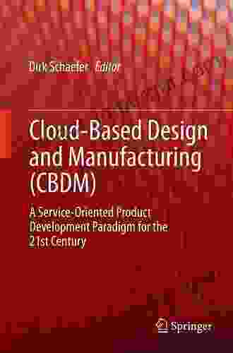 Cloud Based Design And Manufacturing (CBDM): A Service Oriented Product Development Paradigm For The 21st Century