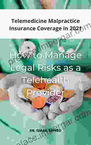 How To Manage Legal Risks As A Telehealth Provider: Telemedicine Malpractice Insurance Coverage In 2024