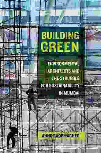 Building Green: Environmental Architects And The Struggle For Sustainability In Mumbai