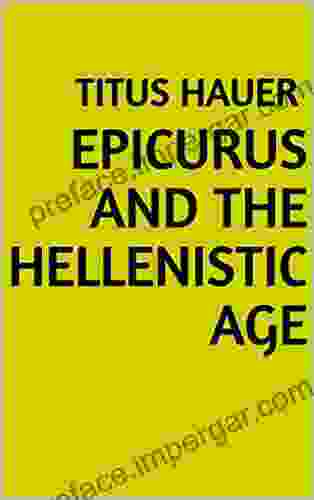 Epicurus And The Hellenistic Age