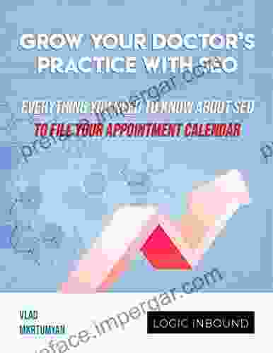 Grow Your Doctor S Practice With SEO: Everything You Need To Know About SEO To Fill Your Appointment Calendar