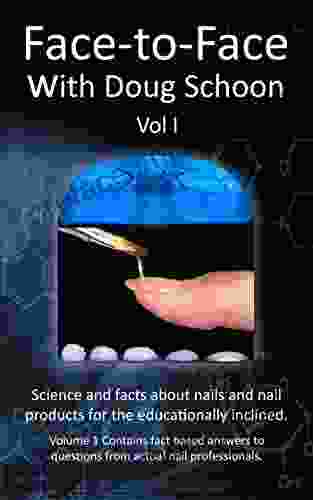 Face To Face With Doug Schoon Volume I: Science And Facts About Nails/nail Products For The Educationally Inclined