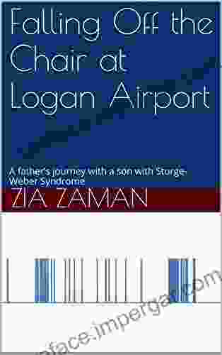 Falling Off The Chair At Logan Airport: A Father S Journey With A Son With Sturge Weber Syndrome