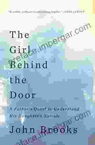 The Girl Behind The Door: A Father S Quest To Understand His Daughter S Suicide