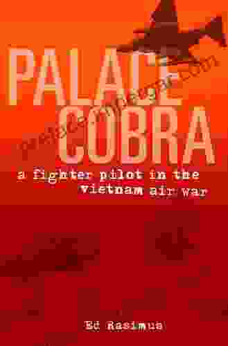 Palace Cobra: A Fighter Pilot in the Vietnam Air War