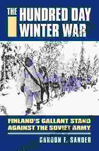 The Hundred Day Winter War: Finland S Gallant Stand Against The Soviet Army (Modern War Studies (Hardcover))