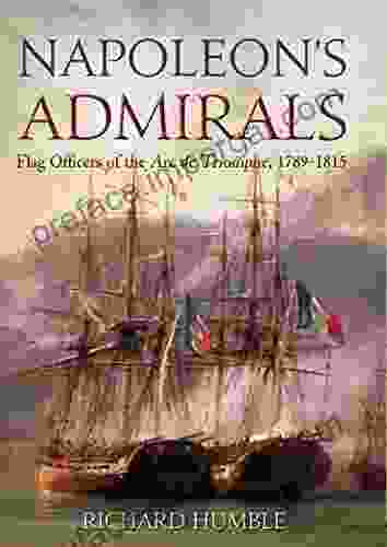 Napoleon S Admirals: Flag Officers Of The Arc De Triomphe 1789 1815