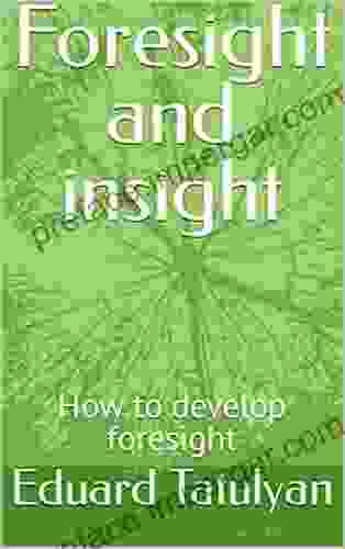 Foresight And Insight: How To Develop Foresight