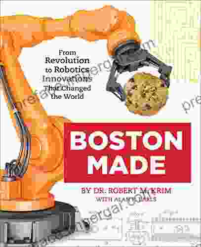 Boston Made: From Revolution To Robotics Innovations That Changed The World