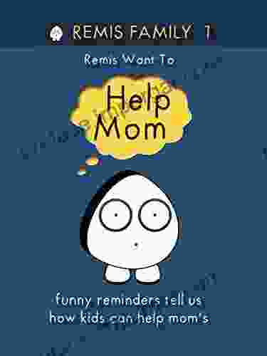 Remis Family 1 Remis Want To Help Mom: Funny Reminders Tell Us How Kids Can Help Mom S (Remis Family 2024)