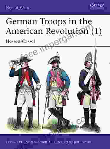 German Troops In The American Revolution (1): Hessen Cassel (Men At Arms 535)