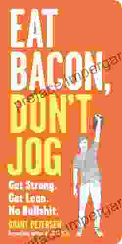 Eat Bacon Don T Jog: Get Strong Get Lean No Bullshit