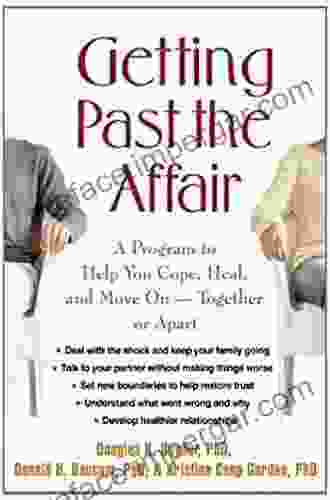 Getting Past The Affair: A Program To Help You Cope Heal And Move On Together Or Apart