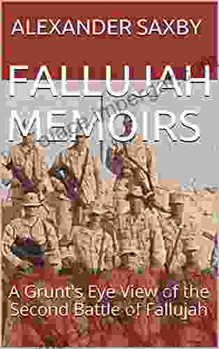 Fallujah Memoirs: A Grunt S Eye View Of The Second Battle Of Fallujah