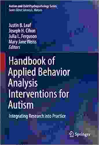 Handbook Of Applied Behavior Analysis Interventions For Autism: Integrating Research Into Practice (Autism And Child Psychopathology Series)