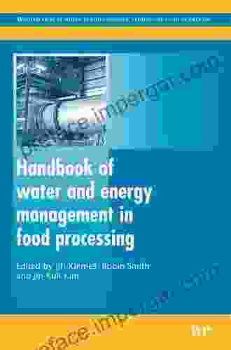 Handbook Of Water And Energy Management In Food Processing (Woodhead Publishing In Food Science Technology And Nutrition)