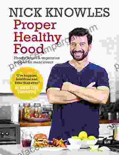 Proper Healthy Food: Hearty Vegan And Vegetarian Recipes For Meat Lovers