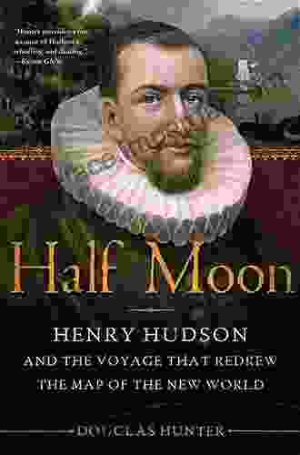 Half Moon: Henry Hudson And The Voyage That Redrew The Map Of The New World