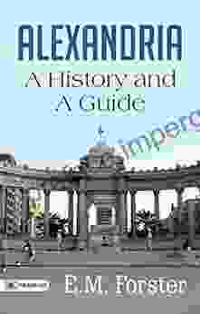 Alexandria: A History And A Guide By E M Forster( The Collection Of Best Works: E M Forster)