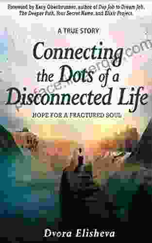 Connecting The Dots Of A Disconnected Life: Hope For A Fractured Soul