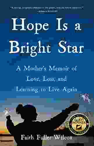 Hope Is A Bright Star: A Mother S Memoir Of Love Loss And Learning To Live Again