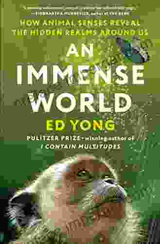 An Immense World: How Animal Senses Reveal The Hidden Realms Around Us