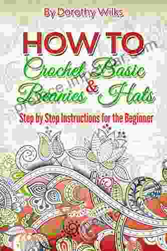 How to Crochet Basic Beanies and Hats with Step by Step Instructions for the Beginner