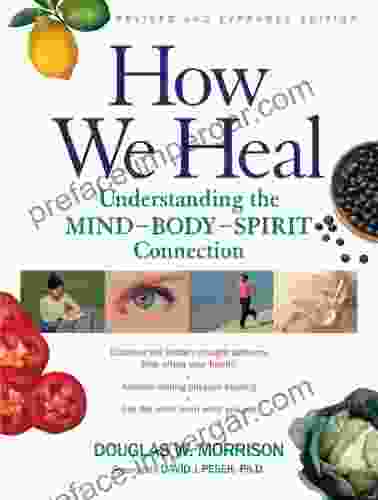 How We Heal Revised and Expanded Edition: Understanding the Mind Body Spirit Connection