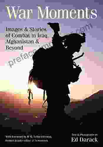 War Moments: Images Stories Of Combat In Iraq Afghanistan And Beyond