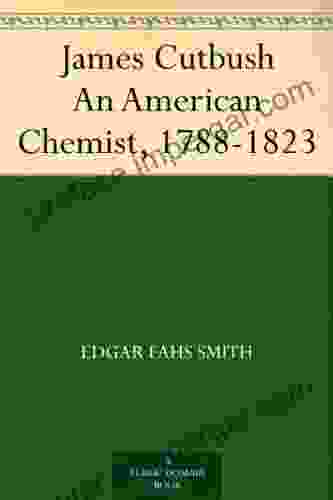 James Cutbush An American Chemist 1788 1823