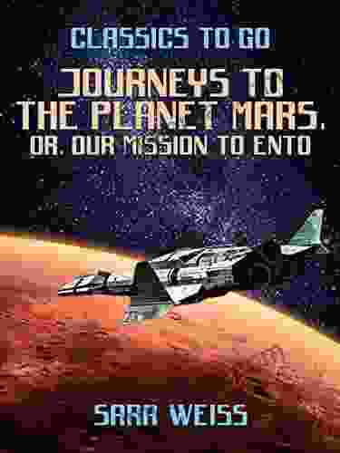 Journeys To The Planet Mars Or Our Mission To Ento (Classics To Go)