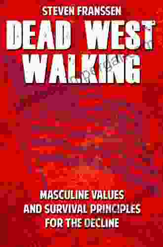 Dead West Walking: Masculine Values And Survival Principles For The Decline