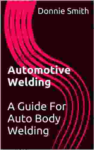 Automotive Welding: A Guide For Auto Body Welding (Collision Blast Basic Auto Body And Paint Training 5)