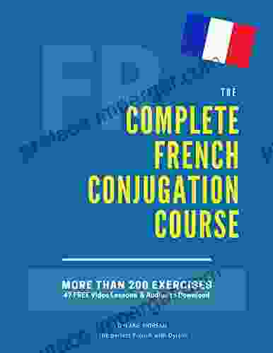 The Complete French Conjugation Course: Master the French Conjugation in One (The Complete French Course Pronunciation Conjugation Grammar Vocabulary Expressions)