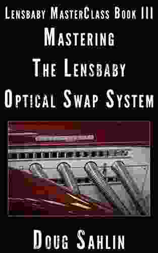 Mastering The Lensbaby Optic Swap System: Lensbaby MasterClass III