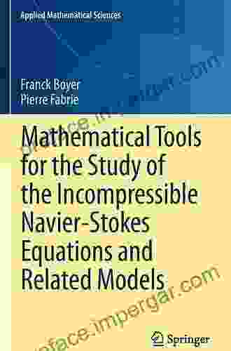 Mathematical Tools For The Study Of The Incompressible Navier Stokes Equations AndRelated Models (Applied Mathematical Sciences 183)