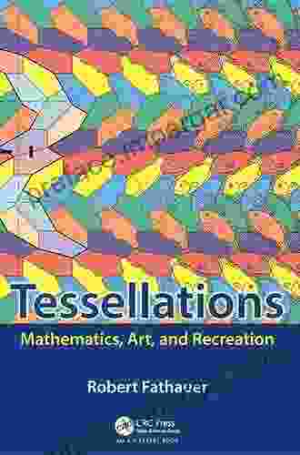 Tessellations: Mathematics Art And Recreation (AK Peters/CRC Recreational Mathematics Series)