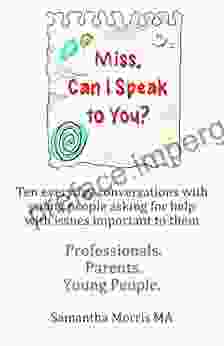 Miss Can I Speak To You: Ten Everyday Conversations With Young People Asking For Help With Issues Important To Them