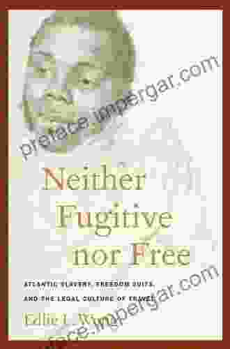 Neither Fugitive Nor Free: Atlantic Slavery Freedom Suits And The Legal Culture Of Travel (America And The Long 19th Century 8)