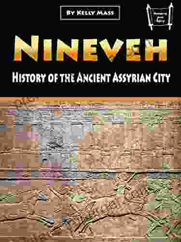 Nineveh: History Of The Ancient Assyrian City