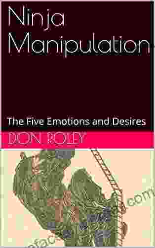 Ninja Manipulation: The Five Emotions And Desires