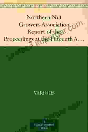 Northern Nut Growers Association Report Of The Proceedings At The Fifteenth Annual Meeting New York City September 3 4 And 5 1924