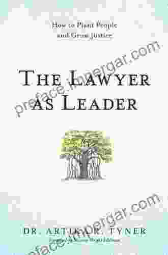 The Lawyer As Leader: How To Plant People And Grow Justice