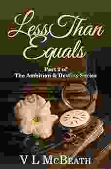 Less Than Equals: Part 2 Of The Ambition Destiny A Historical Family Saga