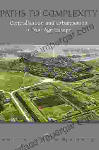 Paths To Complexity Centralisation And Urbanisation In Iron Age Europe