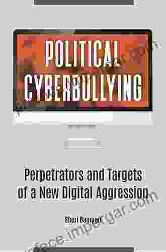 Political Cyberbullying: Perpetrators And Targets Of A New Digital Aggression