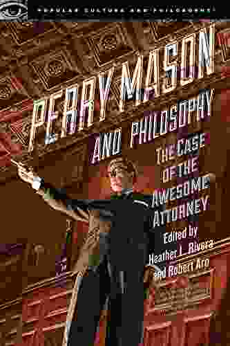 Perry Mason And Philosophy: The Case Of The Awesome Attorney (Popular Culture And Philosophy 133)