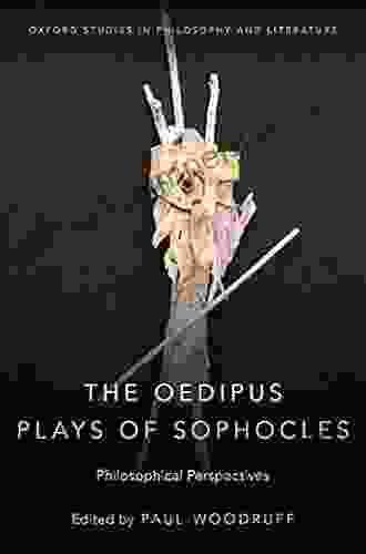 The Oedipus Plays Of Sophocles: Philosophical Perspectives (Oxford Studies In Philosophy And Lit)