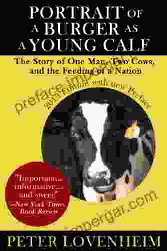 Portrait Of A Burger As A Young Calf: The Story Of One Man Two Cows And The Feeding Of A Nation