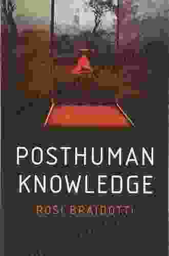 Posthuman Knowledge Rosi Braidotti